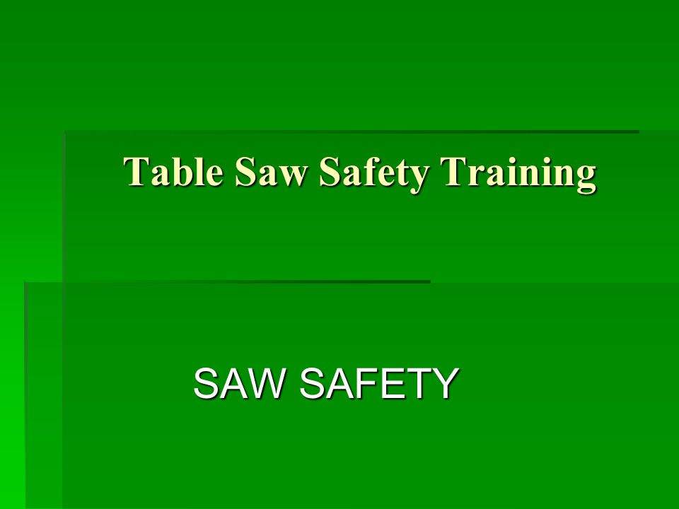 Table Saw Safety Training - ppt video online download